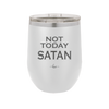 Not Today Satan - Laser Engraved Stainless Steel Drinkware - 1208 -