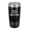 Not Today Satan - Laser Engraved Stainless Steel Drinkware - 1208 -