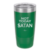 Not Today Satan - Laser Engraved Stainless Steel Drinkware - 1208 -