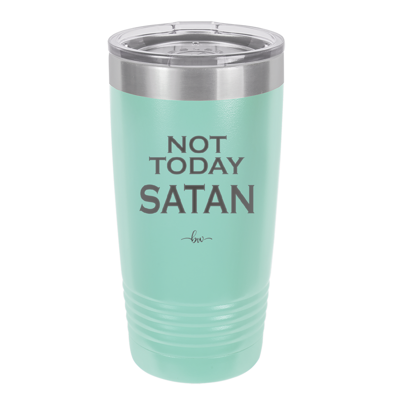 Not Today Satan - Laser Engraved Stainless Steel Drinkware - 1208 -