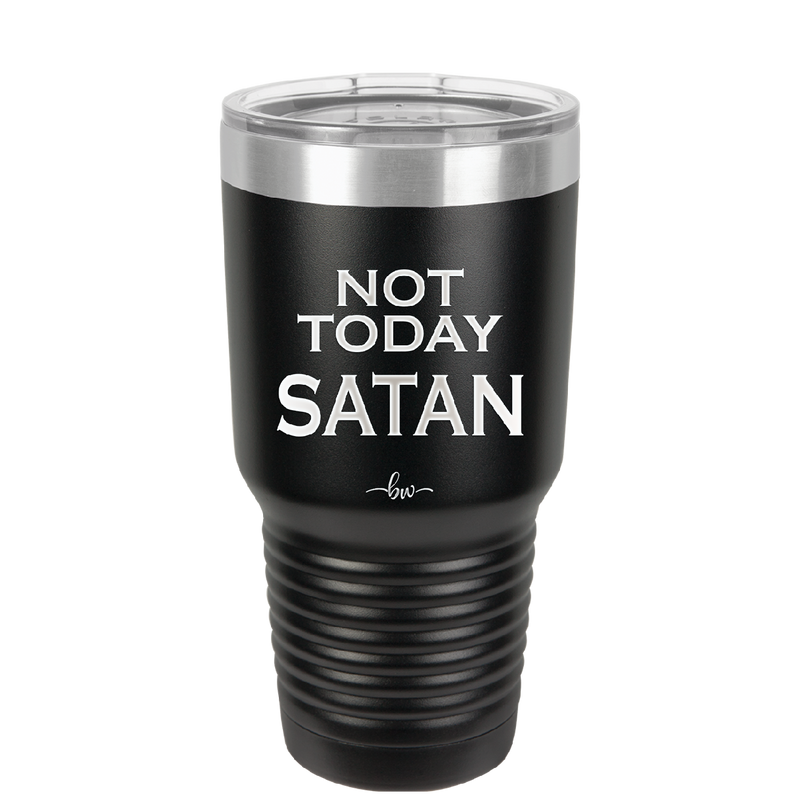 Not Today Satan - Laser Engraved Stainless Steel Drinkware - 1208 -