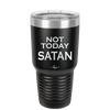 Not Today Satan - Laser Engraved Stainless Steel Drinkware - 1208 -