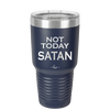 Not Today Satan - Laser Engraved Stainless Steel Drinkware - 1208 -