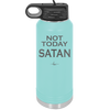 Not Today Satan - Laser Engraved Stainless Steel Drinkware - 1208 -