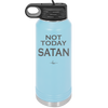 Not Today Satan - Laser Engraved Stainless Steel Drinkware - 1208 -
