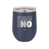 Ever Wake Up in the Morning and You're Just Like No - Laser Engraved Stainless Steel Drinkware - 1209 -