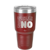 Ever Wake Up in the Morning and You're Just Like No - Laser Engraved Stainless Steel Drinkware - 1209 -