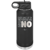 Ever Wake Up in the Morning and You're Just Like No - Laser Engraved Stainless Steel Drinkware - 1209 -