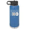 Ever Wake Up in the Morning and You're Just Like No - Laser Engraved Stainless Steel Drinkware - 1209 -