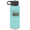 Ever Wake Up in the Morning and You're Just Like No - Laser Engraved Stainless Steel Drinkware - 1209 -
