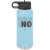 Ever Wake Up in the Morning and You're Just Like No - Laser Engraved Stainless Steel Drinkware - 1209 -