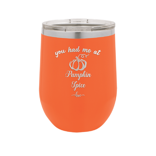 You Had Me at Pumpkin Spice - Laser Engraved Stainless Steel Drinkware - 1211 -