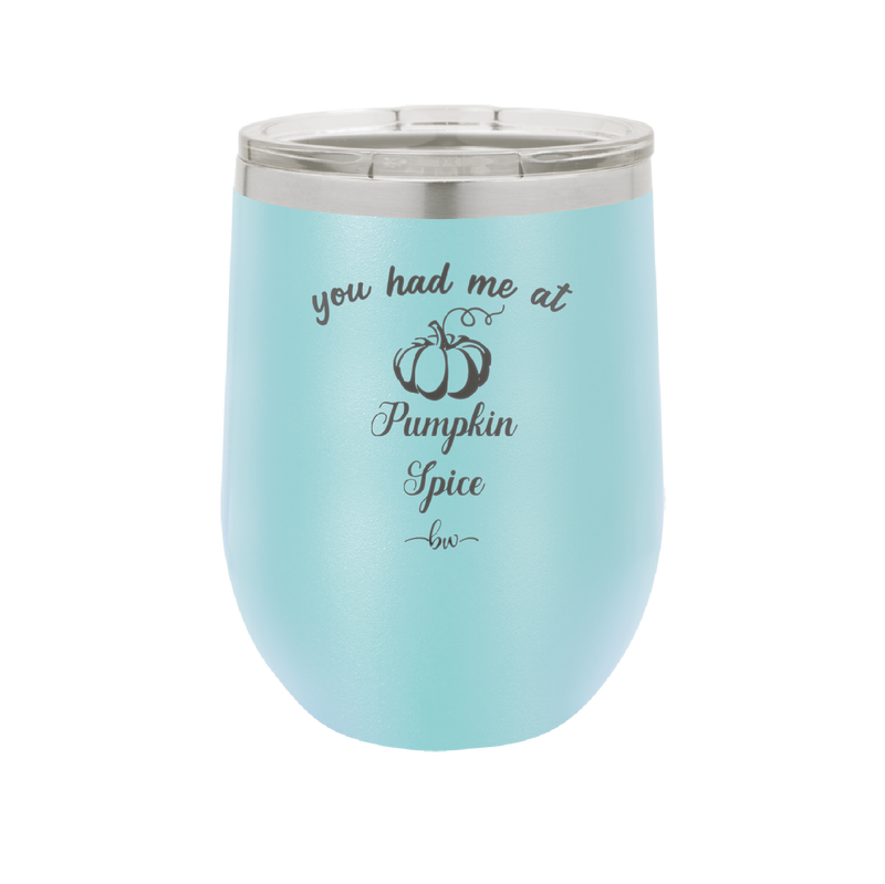 You Had Me at Pumpkin Spice - Laser Engraved Stainless Steel Drinkware - 1211 -