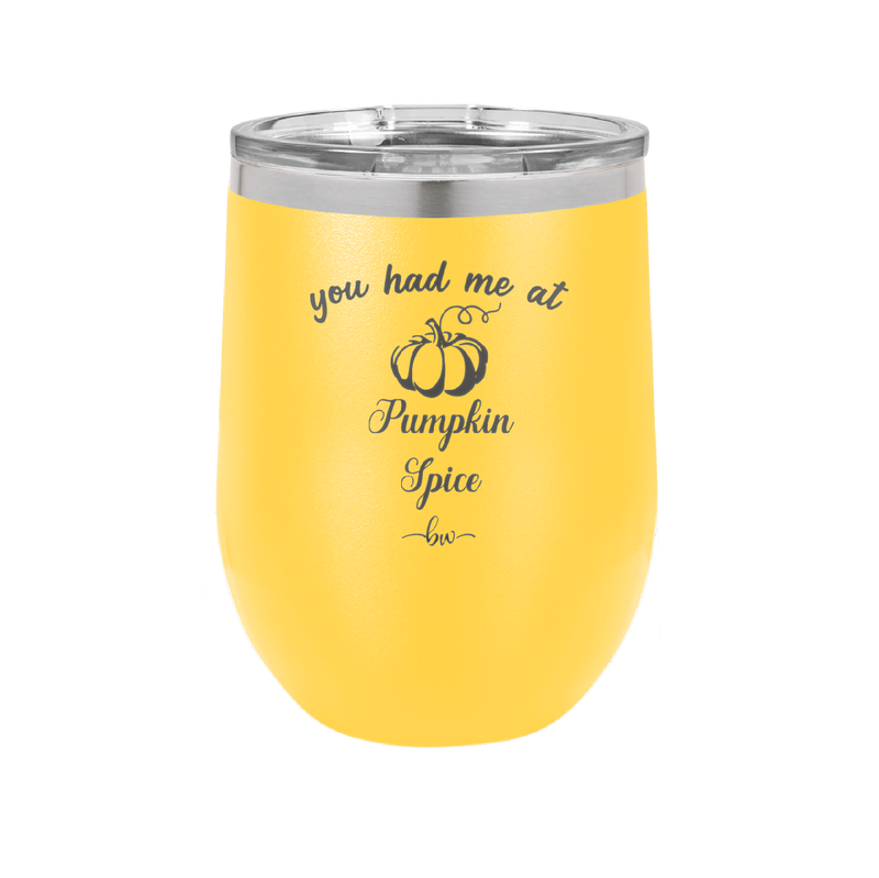 You Had Me at Pumpkin Spice - Laser Engraved Stainless Steel Drinkware - 1211 -