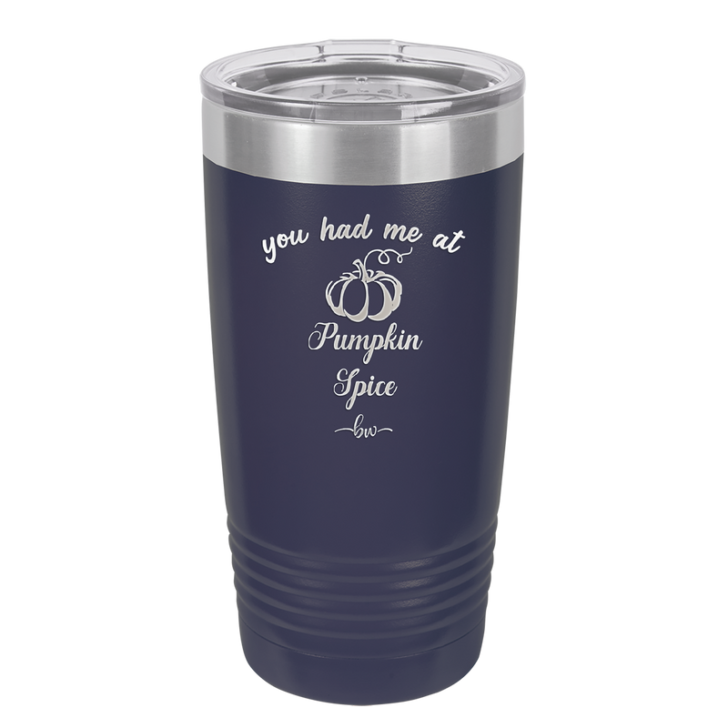 You Had Me at Pumpkin Spice - Laser Engraved Stainless Steel Drinkware - 1211 -