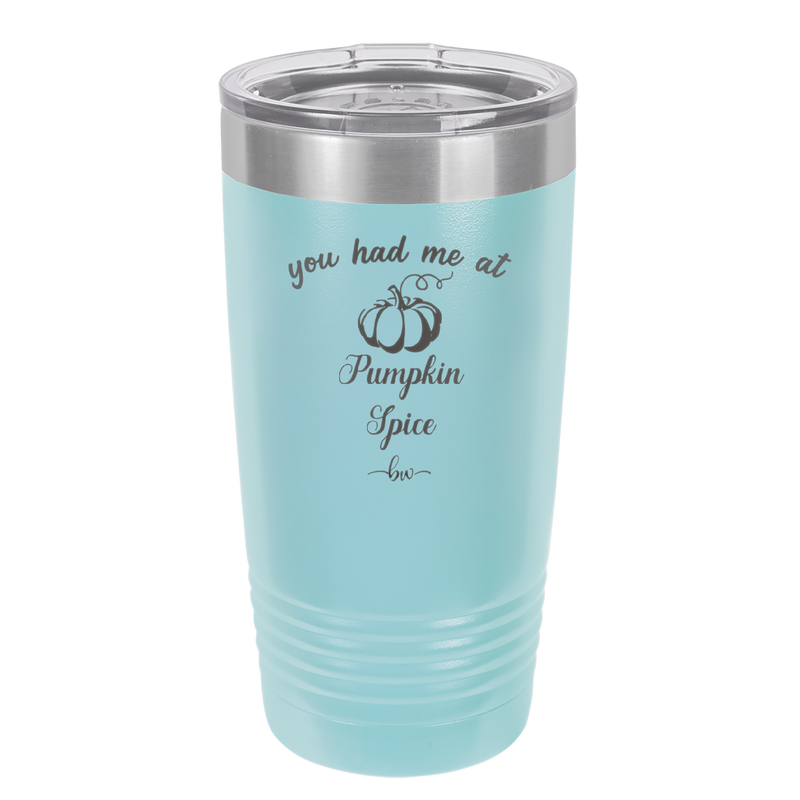 You Had Me at Pumpkin Spice - Laser Engraved Stainless Steel Drinkware - 1211 -