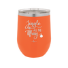 Jingle All the Way - Laser Engraved Stainless Steel Drinkware - 1221 -