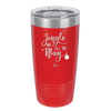 Jingle All the Way - Laser Engraved Stainless Steel Drinkware - 1221 -