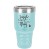 Jingle All the Way - Laser Engraved Stainless Steel Drinkware - 1221 -