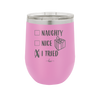 Naughty, Nice, I Tried - Laser Engraved Stainless Steel Drinkware - 1222 -