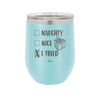 Naughty, Nice, I Tried - Laser Engraved Stainless Steel Drinkware - 1222 -