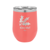 Kiss Me Under the Mistletoe - Laser Engraved Stainless Steel Drinkware - 1227 -