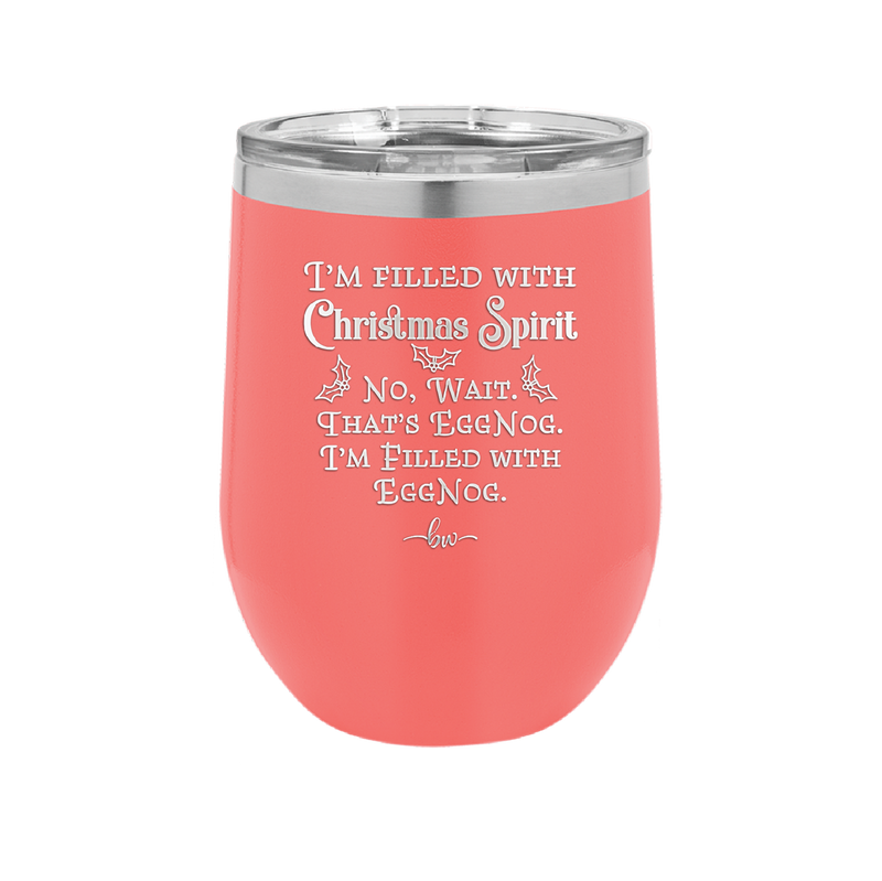I'm Filled with Christmas Spirit No Wait That's Eggnog - Laser Engraved Stainless Steel Drinkware - 1229 -