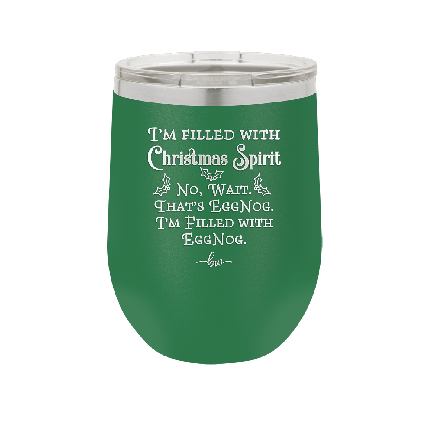 I'm Filled with Christmas Spirit No Wait That's Eggnog - Laser Engraved Stainless Steel Drinkware - 1229 -