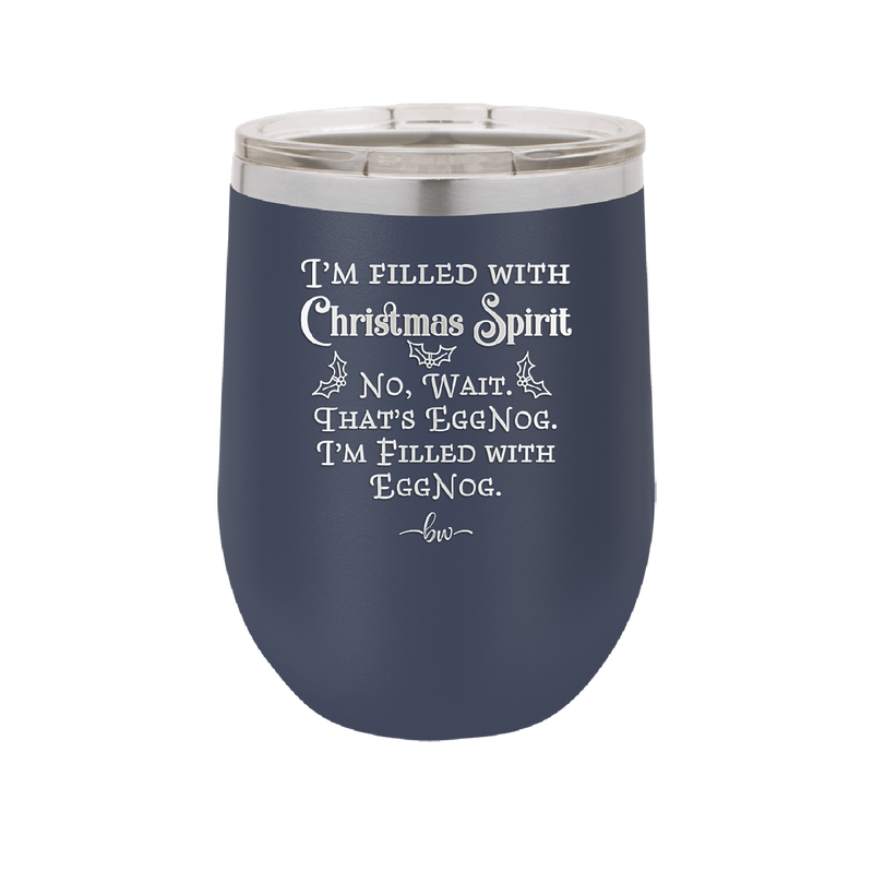 I'm Filled with Christmas Spirit No Wait That's Eggnog - Laser Engraved Stainless Steel Drinkware - 1229 -