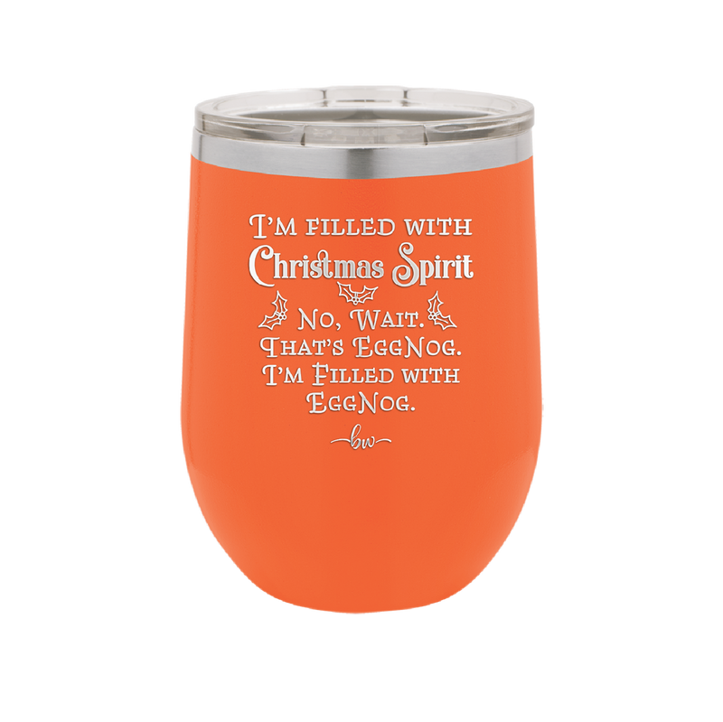I'm Filled with Christmas Spirit No Wait That's Eggnog - Laser Engraved Stainless Steel Drinkware - 1229 -