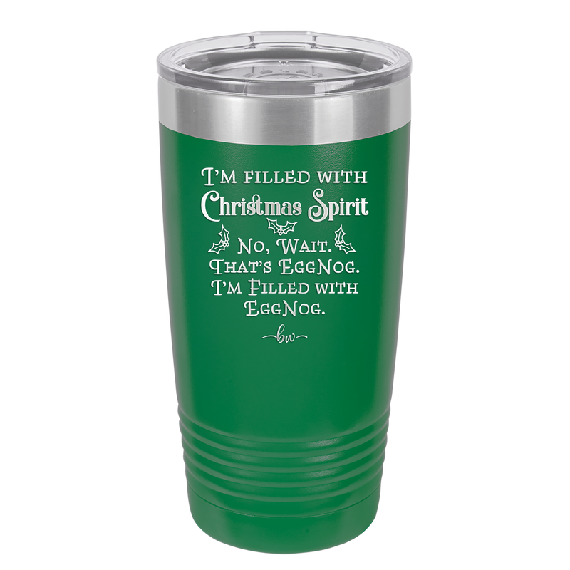 I'm Filled with Christmas Spirit No Wait That's Eggnog - Laser Engraved Stainless Steel Drinkware - 1229 -