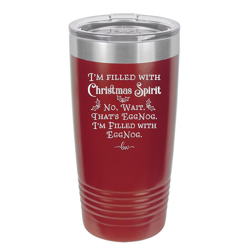 I'm Filled with Christmas Spirit No Wait That's Eggnog - Laser Engraved Stainless Steel Drinkware - 1229 -