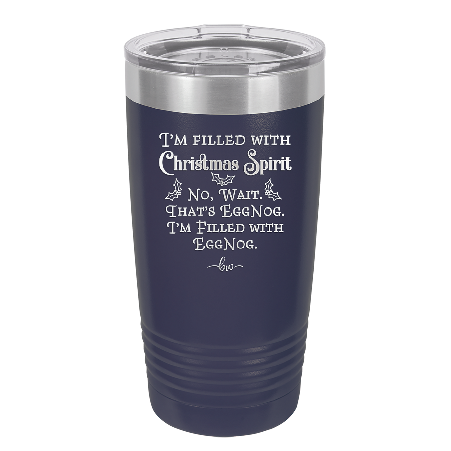 I'm Filled with Christmas Spirit No Wait That's Eggnog - Laser Engraved Stainless Steel Drinkware - 1229 -