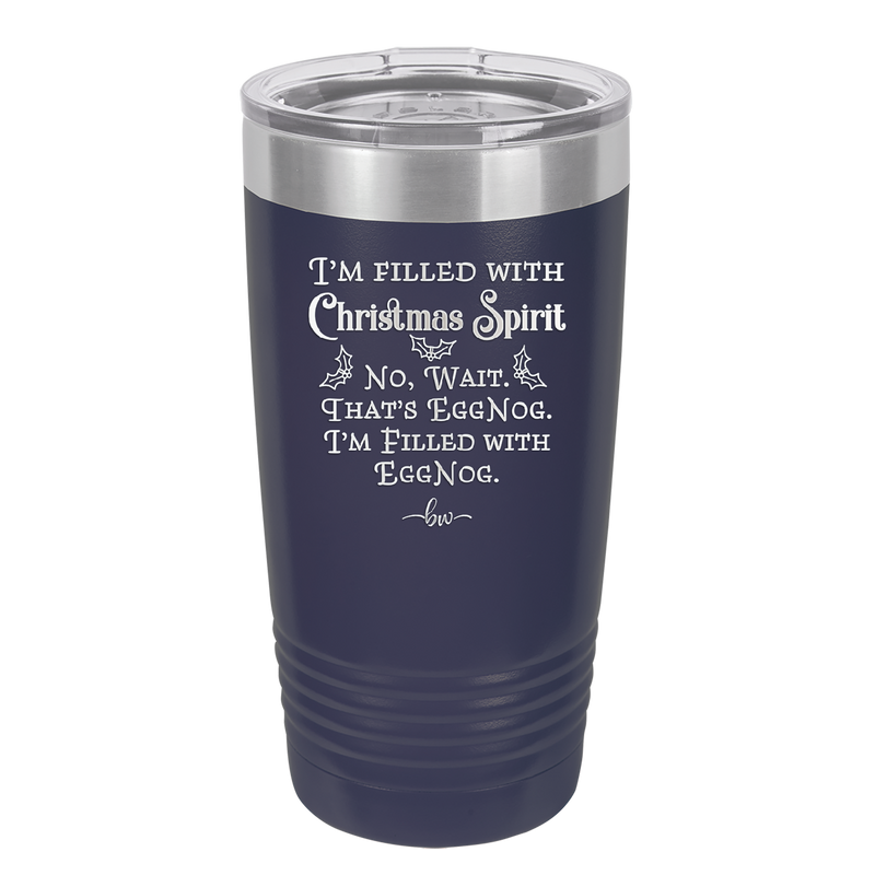 I'm Filled with Christmas Spirit No Wait That's Eggnog - Laser Engraved Stainless Steel Drinkware - 1229 -