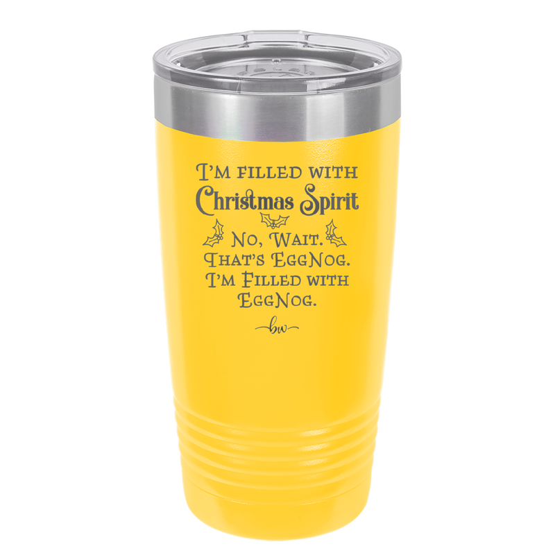 I'm Filled with Christmas Spirit No Wait That's Eggnog - Laser Engraved Stainless Steel Drinkware - 1229 -