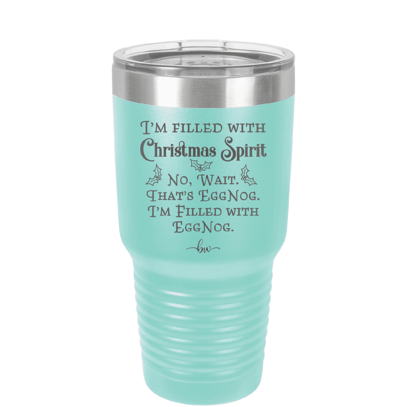I'm Filled with Christmas Spirit No Wait That's Eggnog - Laser Engraved Stainless Steel Drinkware - 1229 -