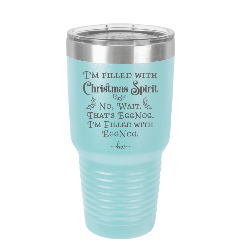 I'm Filled with Christmas Spirit No Wait That's Eggnog - Laser Engraved Stainless Steel Drinkware - 1229 -