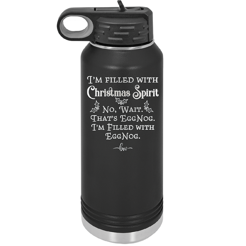 I'm Filled with Christmas Spirit No Wait That's Eggnog - Laser Engraved Stainless Steel Drinkware - 1229 -