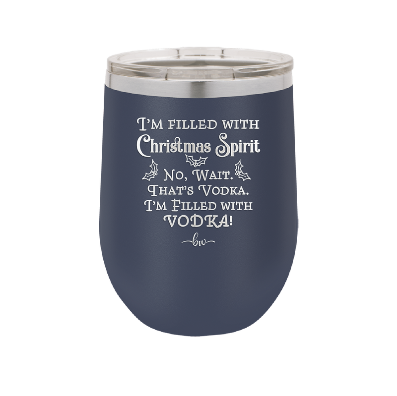I'm Filled with Christmas Spirit No Wait That's Vodka - Laser Engraved Stainless Steel Drinkware - 1230 -