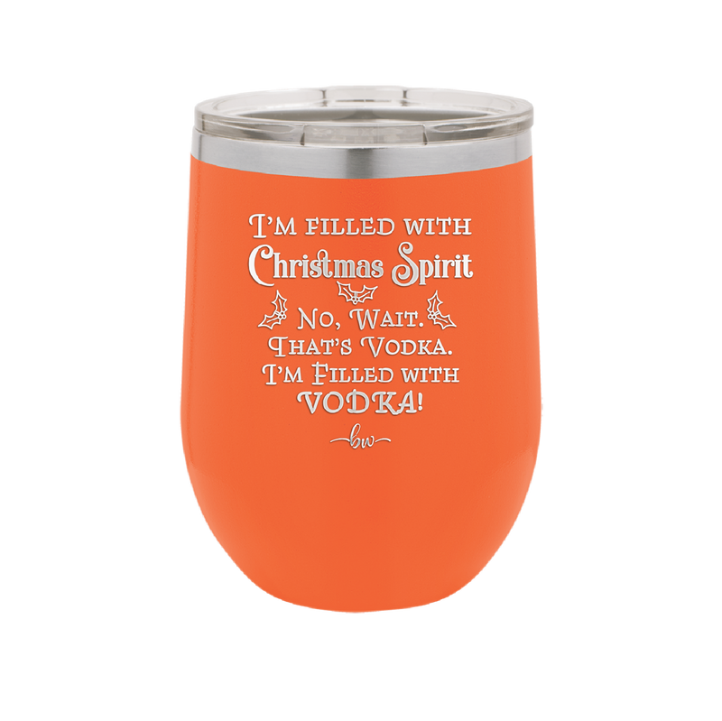 I'm Filled with Christmas Spirit No Wait That's Vodka - Laser Engraved Stainless Steel Drinkware - 1230 -