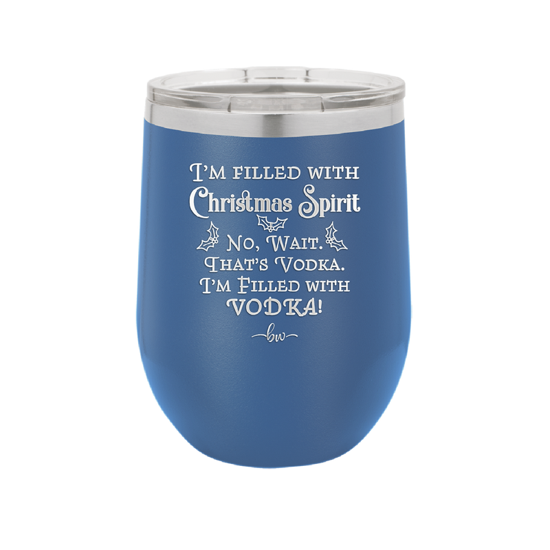 I'm Filled with Christmas Spirit No Wait That's Vodka - Laser Engraved Stainless Steel Drinkware - 1230 -