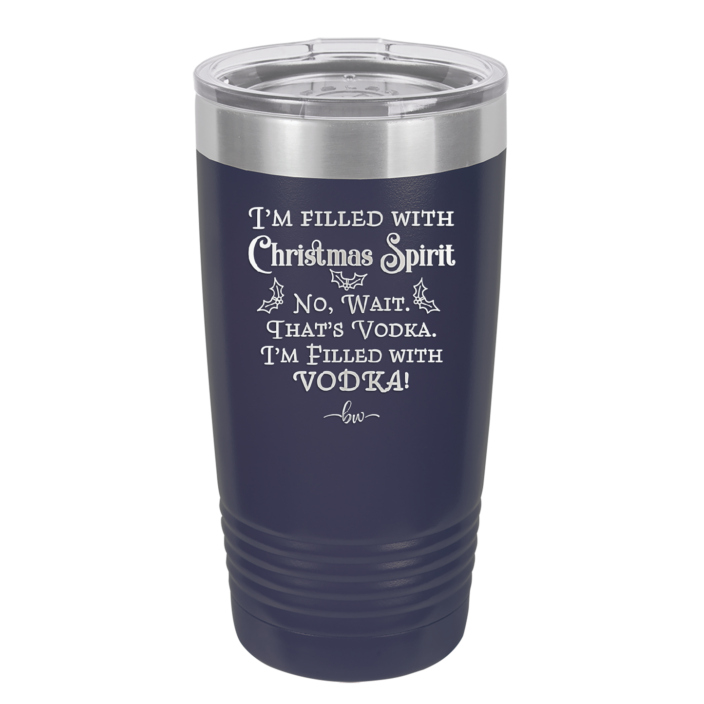 I'm Filled with Christmas Spirit No Wait That's Vodka - Laser Engraved Stainless Steel Drinkware - 1230 -