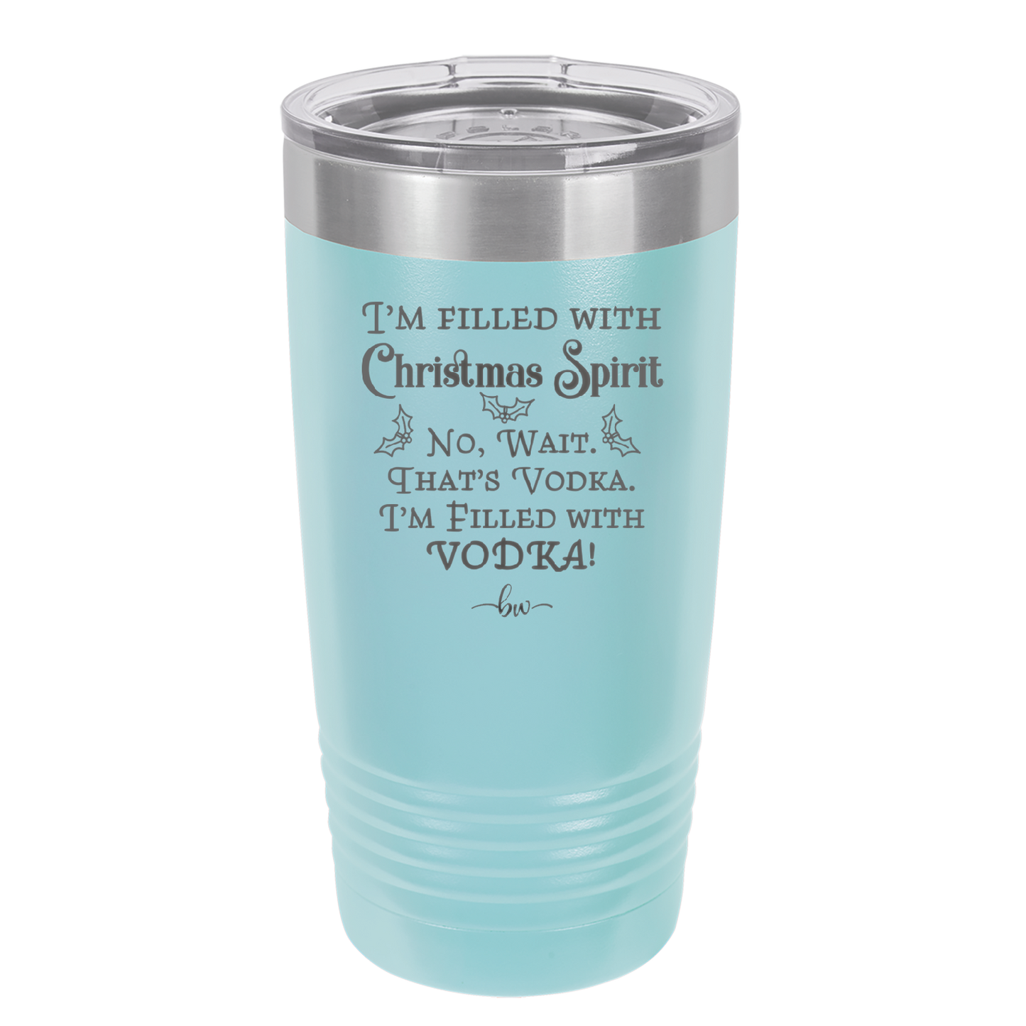 I'm Filled with Christmas Spirit No Wait That's Vodka - Laser Engraved Stainless Steel Drinkware - 1230 -