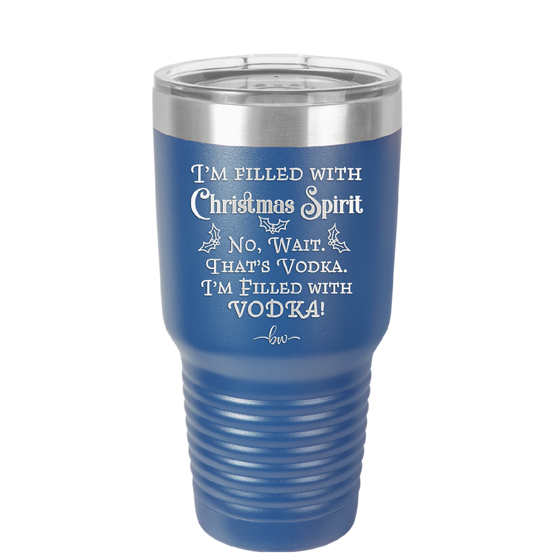 I'm Filled with Christmas Spirit No Wait That's Vodka - Laser Engraved Stainless Steel Drinkware - 1230 -