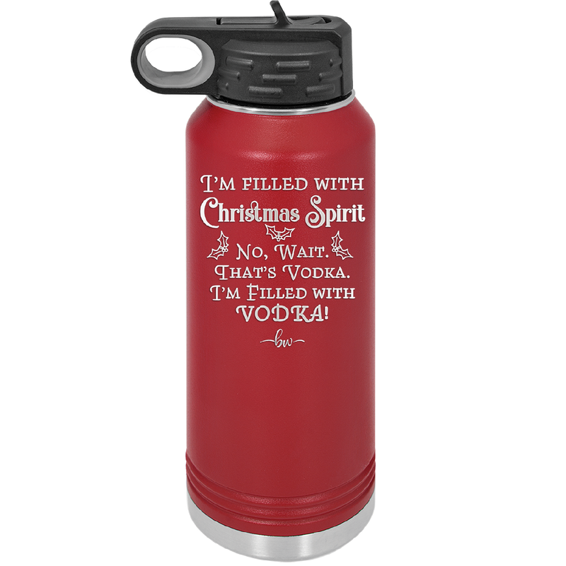 I'm Filled with Christmas Spirit No Wait That's Vodka - Laser Engraved Stainless Steel Drinkware - 1230 -