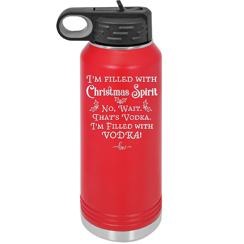 I'm Filled with Christmas Spirit No Wait That's Vodka - Laser Engraved Stainless Steel Drinkware - 1230 -