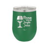 Mama Needs Her Jingle Juice - Laser Engraved Stainless Steel Drinkware - 1231 -
