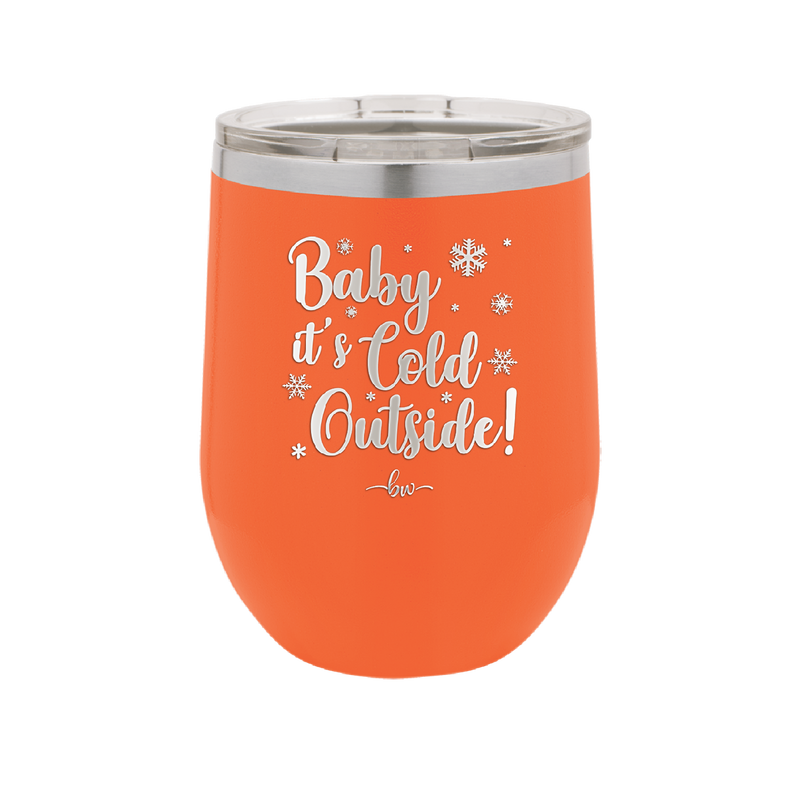 Baby It's Cold Outside - Laser Engraved Stainless Steel Drinkware - 1236 -