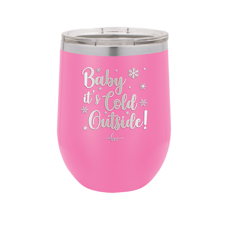 Baby It's Cold Outside - Laser Engraved Stainless Steel Drinkware - 1236 -