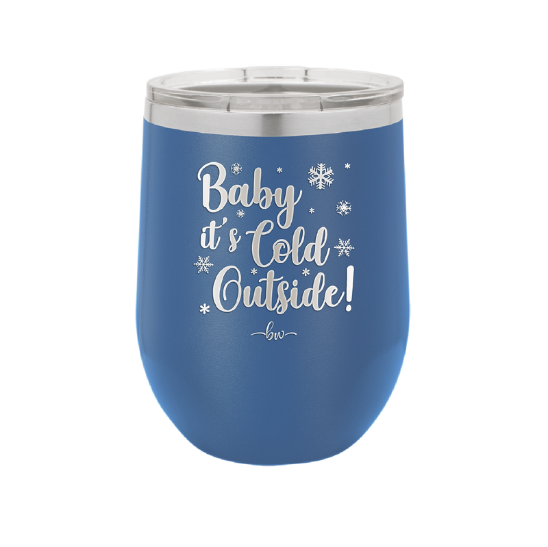 Baby It's Cold Outside - Laser Engraved Stainless Steel Drinkware - 1236 -